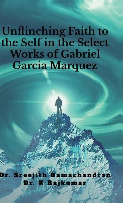 Unflinching Faith to the Self in the Select Works of Gabriel Garcia Marquez: A Psychological Study