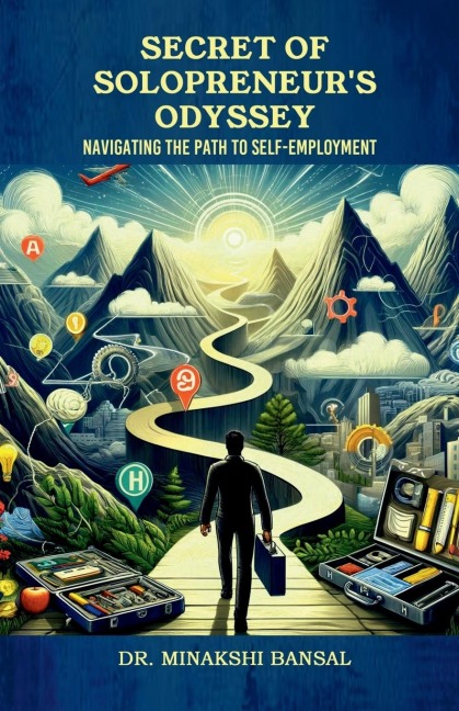 Secret of Solopreneurs Odyssey: Navigating the Path to Self-Employment