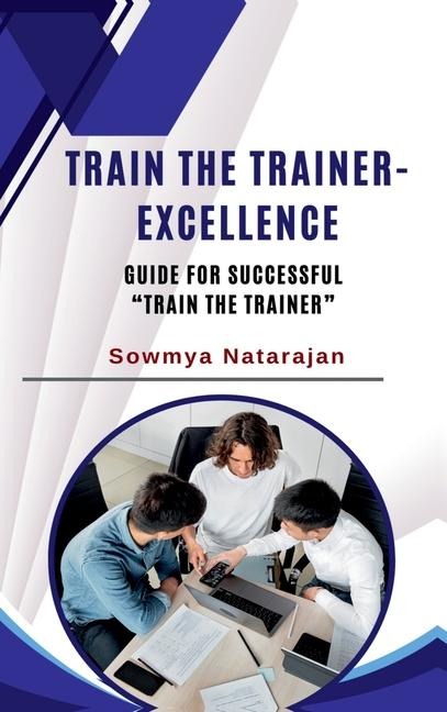 Train The Trainer Excellence: Guide for successful Train the Trainer