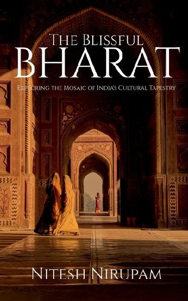 The Blissful Bharat: Exploring the Mosaic of India's Cultural Tapestry
