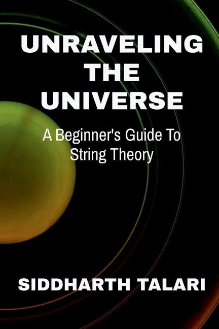 Unraveling the Universe: A Beginners Guide to String Theory