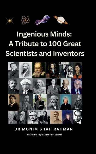 Ingenious Minds: A Tribute to 100 Great Scientists and Inventors