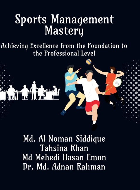 Sports Management Mastery: Achieving Excellence from the Foundation to the Professional Level