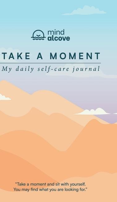 Take a Moment: My Daily Self-care Journal: Track your mood, Reflect daily, Write your Affirmations, Practice gratitude