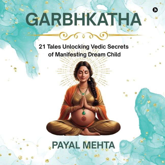 GarbhKatha: 21 Tales Unlocking Vedic Secrets of Manifesting Dream Child GarbhSanskar Secrets for Planning & Pregnant Couples