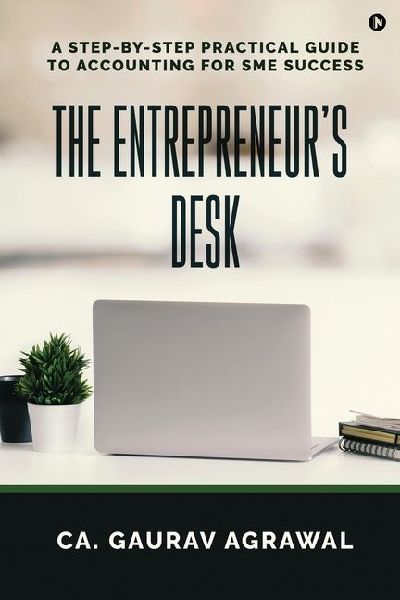 The Entrepreneurs Desk: A Step-by-Step Practical Guide to Accounting for SME Success