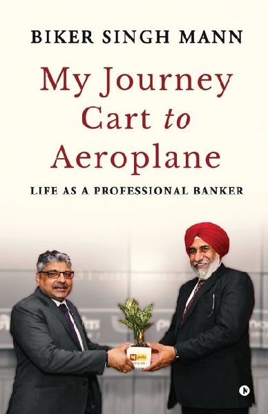 My Journey: Cart to Aeroplane: Life as a Professional Banker