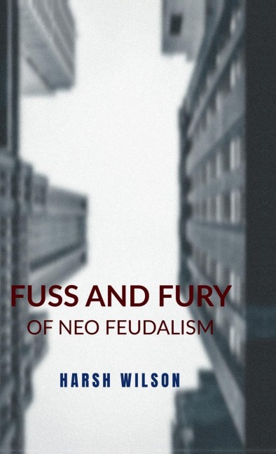 Fuss and Fury: of Neo Feudalism