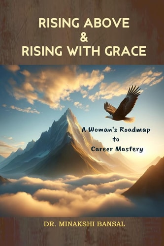 RISING ABOVE AND RISING WITH GRACE A Woman's Roadmap to Career Mastery