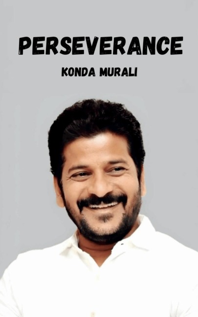Perseverance Personified: The Rise of Anumula Revanth Reddy
