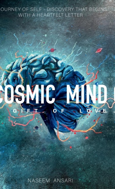 Cosmic Mind a Gift of Love: A Journey of Self Discovery That Begins with a Heartfelt Letter