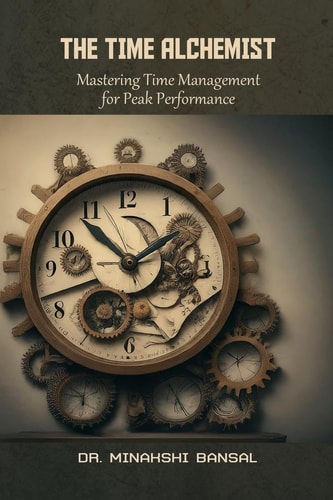 TIME ALCHEMIST Mastering Time Management for Peak Performance