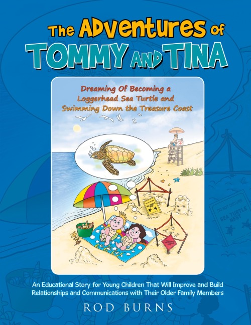 The Adventures of Tommy and Tina Dreaming of Becoming a Loggerhead Sea Turtle and Swimming down the Treasure Coast: An Educational Story for Young Children That Will Improve and Build Relationships and Communications with Their Older Family Members