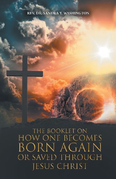 The Booklet On How One Becomes Born Again Or Saved Through Jesus Christ: God Wants To Share His Secrets With You Through Dreams and Visions