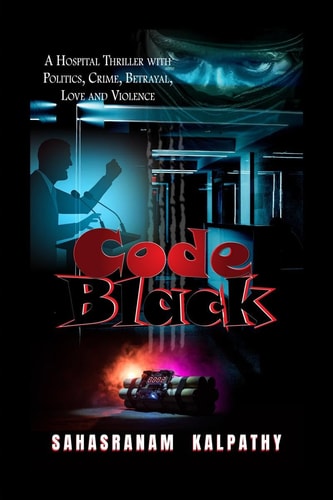 Code Black A Hospital Thriller with Politics, Crime, Betrayal, Love and Violence