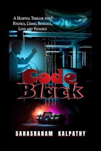 Code Black A Hospital Thriller with Politics, Crime, Betrayal, Love and Violence