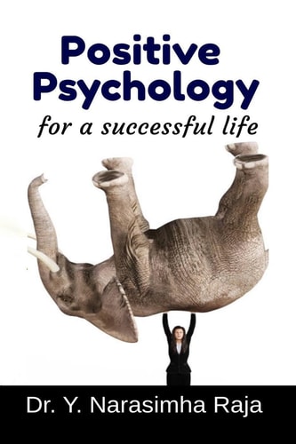 POSITIVE PSYCHOLOGY FOR A SUCCESSFUL LIFE Transforming Towards a Happy Life
