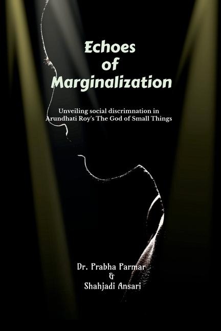 Echoes of Marginalization: Unveiling Social Discrimination in Arundhati Roys The God of Small Things