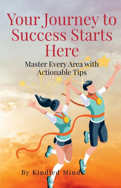 Your Journey to Success Starts Here: Master Every Area with Actionable Tips
