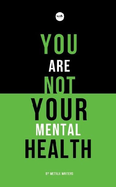You Are Not Your Mental Health: A collection of short stories by WeTalk Writers on mental health