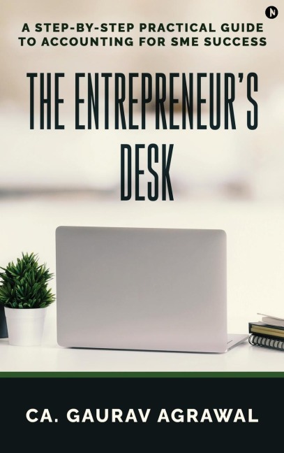 The Entrepreneurs Desk: A Step-by-Step Practical Guide to Accounting for SME Success