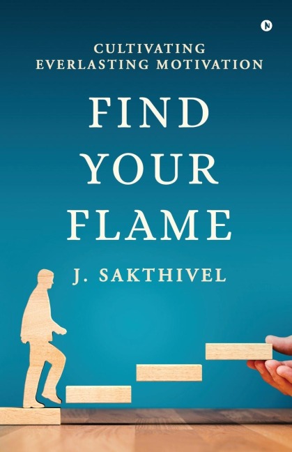Find Your Flame: Cultivating everlasting motivation