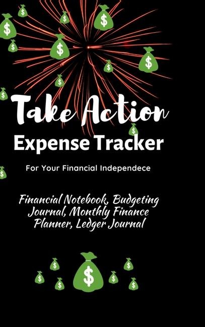 Take Action Expense Tracker: Financial Notebook, Budgeting Journal, Monthly Finance Planner, Ledger Journal, Expenses Ledger Journal Logbook, Budget Planner, Money Management Ledger Notebook