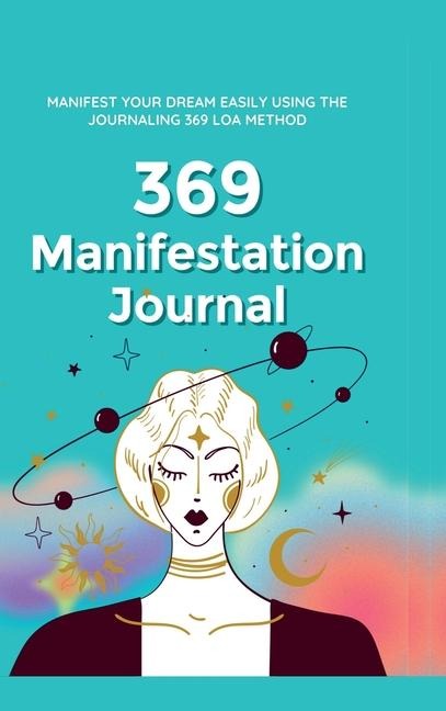 369 Manifestation Journal: Manifest Your Dream life using 369 Nikola Tesla Law of Attraction Method (Attract Abundance Easily)