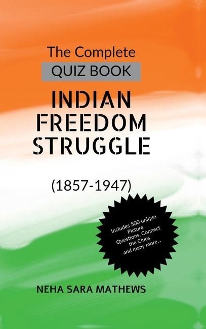 The Complete QUIZ BOOK INDIAN FREEDOM STRUGGLE: (1857-1947)