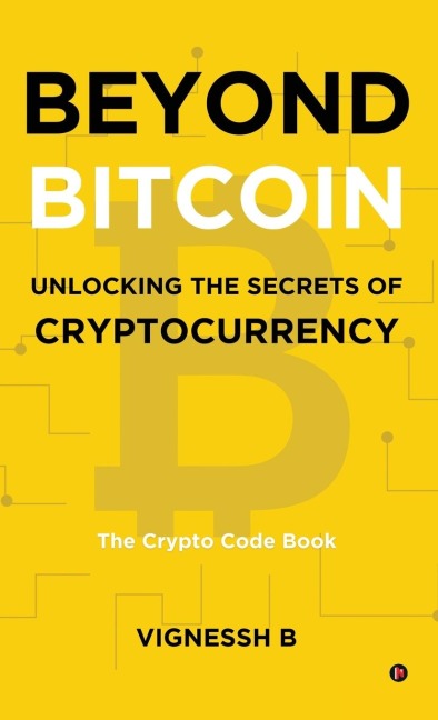 Beyond Bitcoin Unlocking the Secrets of Cryptocurrency: The Crypto Code Book