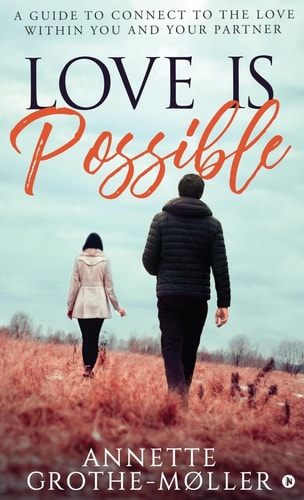 Love is Possible A Guide to Connect to the Love Within You and Your Partner