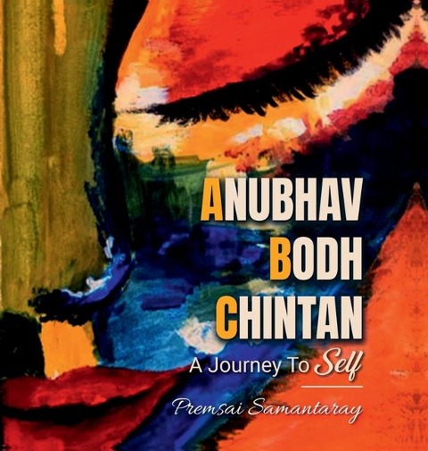 Anubhav, Bodh, Chintan: A Journey to Self