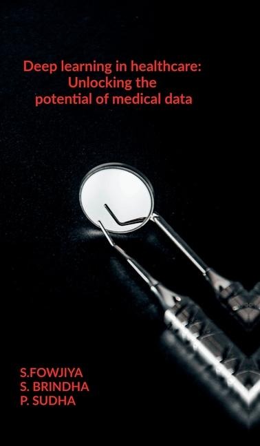 Deep learning in healthcare: Unlocking the potential of medical data