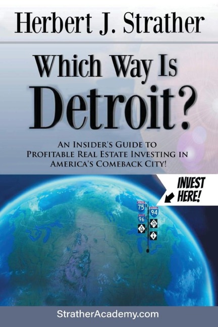 Which Way Is Detroit?: An Insiders Guide to Profitable Real Estate Investing in Americas Comeback City!