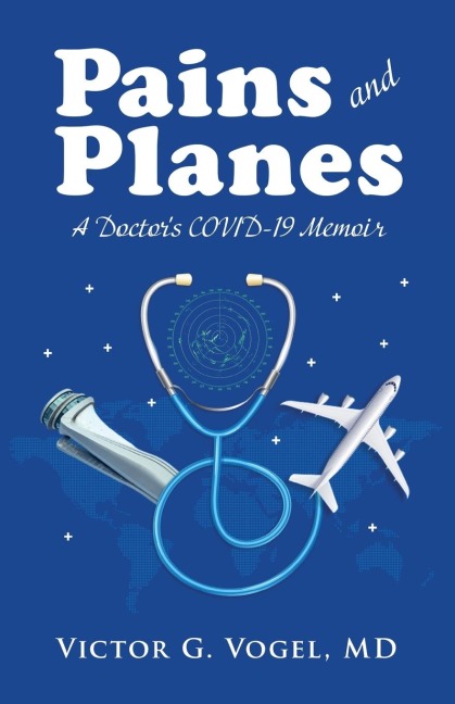 Pains and Planes: A Doctors COVID-19 Memoir