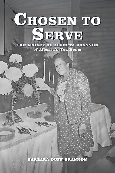 CHOSEN TO SERVE: THE LEGACY OF ALBERTA BRANNON of Albertas Tea Room