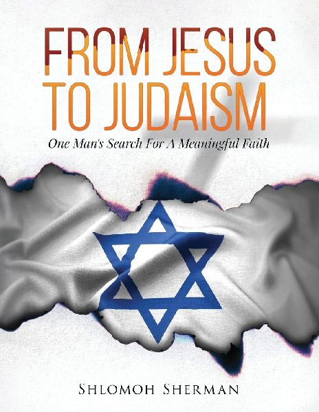 From Jesus To Judaism: One Mans Search For A Meaningful Faith