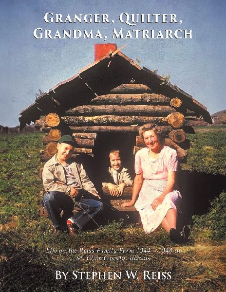 Granger, Quilter, Grandma, Matriarch: Life on the Reiss Family Farm 1944 - 1948 in St. Clair County, Illinois