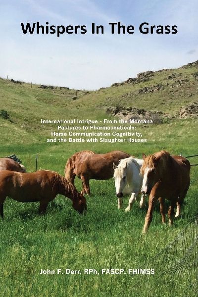 Whispers In The Grass: International Intrigue - From the Montana Pastures to Pharmaceuticals: Horse Communication Cognitivity, and the Battle with Slaughter Houses