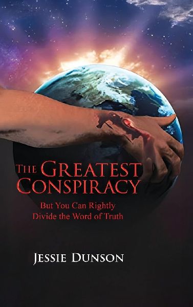 THE GREATEST CONSPIRACY: BUT YOU CAN RIGHTLY DIVIDE THE WORD OF TRUTH