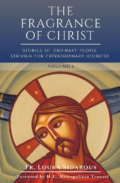 The Fragrance of Christ - Volume 1: Stories of Ordinary People Striving for Extraordinary Holiness