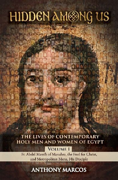 Hidden Among Us: Volume 1: The Lives of Fr. Abdel Massih of Manahra, the Fool for Christ, and Metropolitan Mena, His Disciple