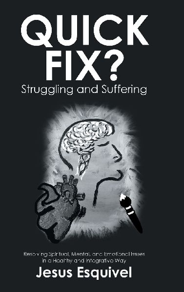 Quick Fix? Struggling and Suffering: Resolving Spiritual, Mental, and Emotional Issues in a Healthy and Integrative Way