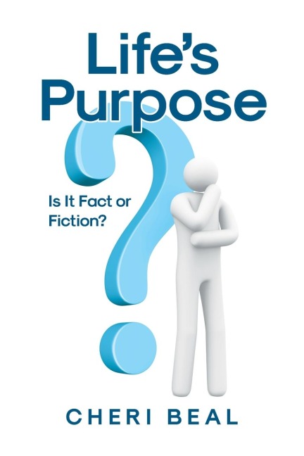 Life's Purpose: Is It Fact or Fiction?