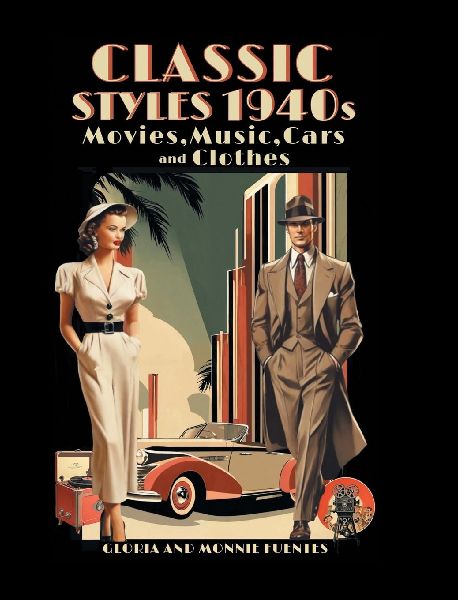 Classic Styles 1940s: Movies, Music, Cars and Clothes