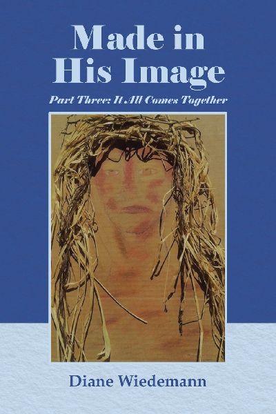 Made in His Image: Part Three: It All Comes Together