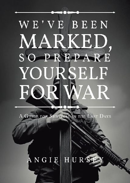 WEVE BEEN MARKED, SO PREPARE YOURSELF FOR WAR: A Guide for Survival in the Last Days