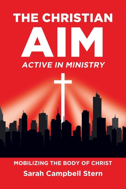 The Christian Aim: Active in Ministry: Mobilizing the Body of Christ
