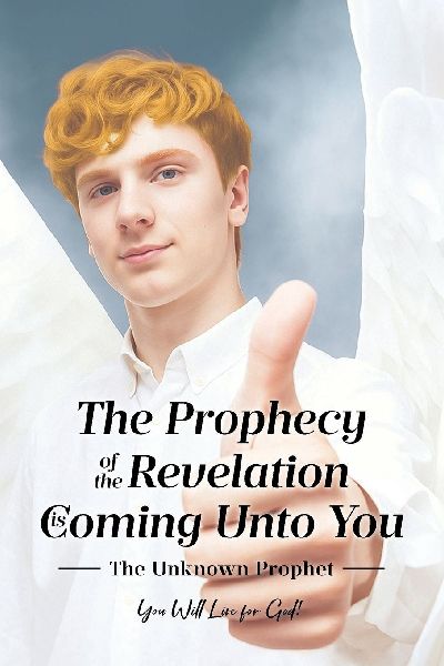 The Prophecy of the Revelation is Coming Unto You: The Unknown Prophet