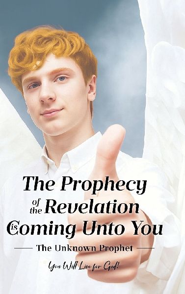 The Prophecy of the Revelation is Coming Unto You: The Unknown Prophet
